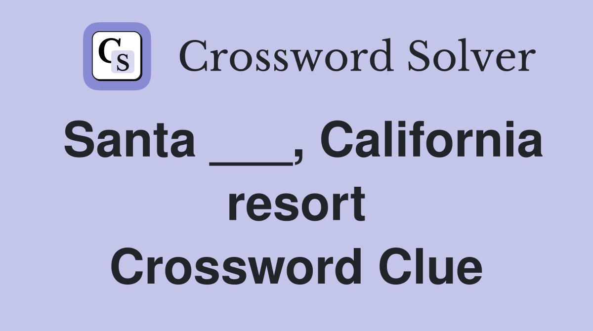 Santa ___, California resort Crossword Clue