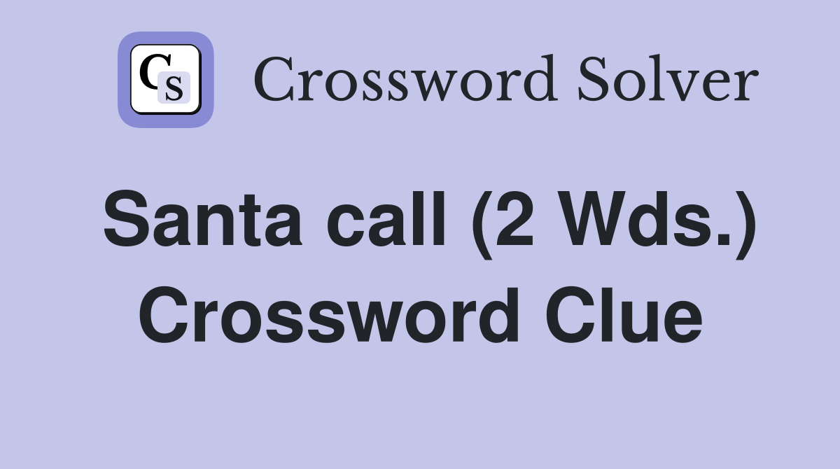 Santa call (2 Wds.) Crossword Clue