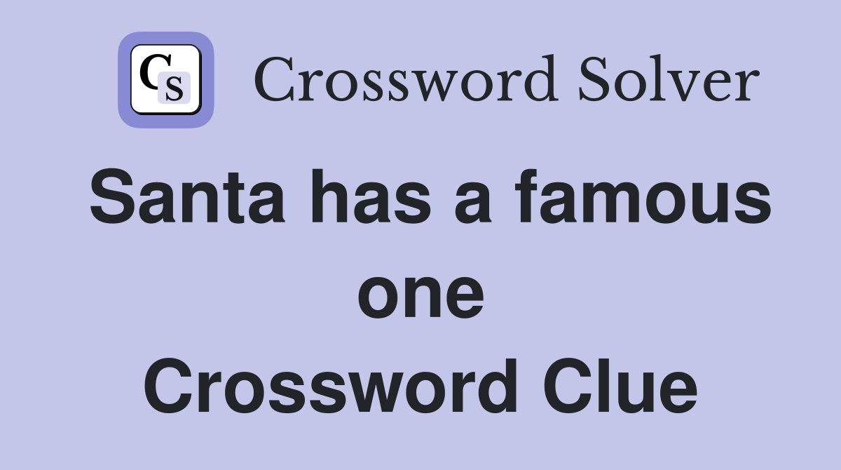 Santa has a famous one Crossword Clue