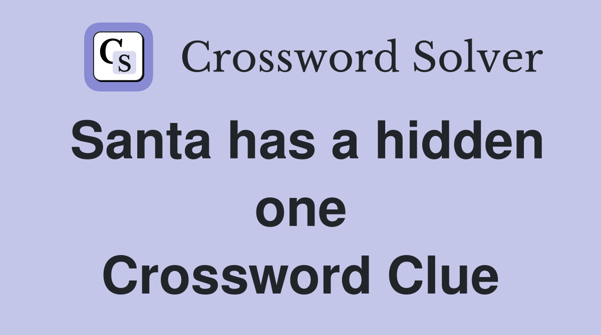 Santa has a hidden one Crossword Clue