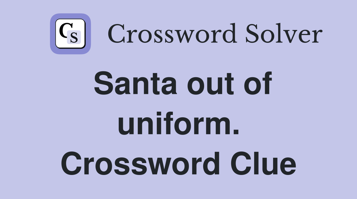 Santa out of uniform. Crossword Clue