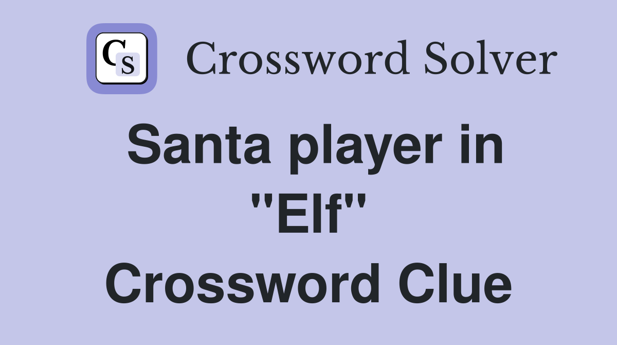 Santa player in "Elf" Crossword Clue