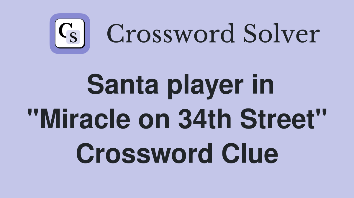 Santa player in "Miracle on 34th Street" Crossword Clue