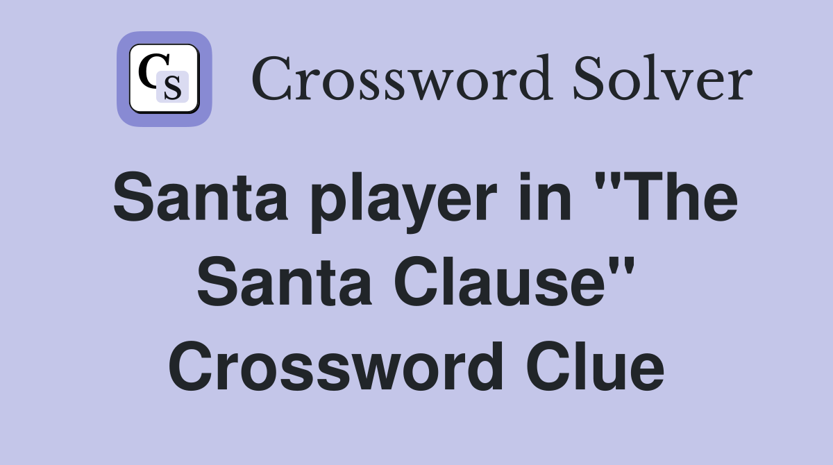 Santa player in "The Santa Clause" Crossword Clue