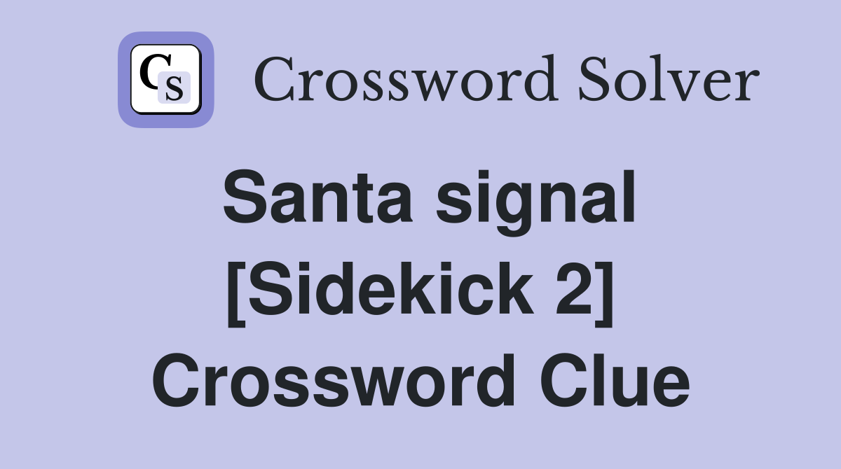 Santa signal [Sidekick 2] Crossword Clue