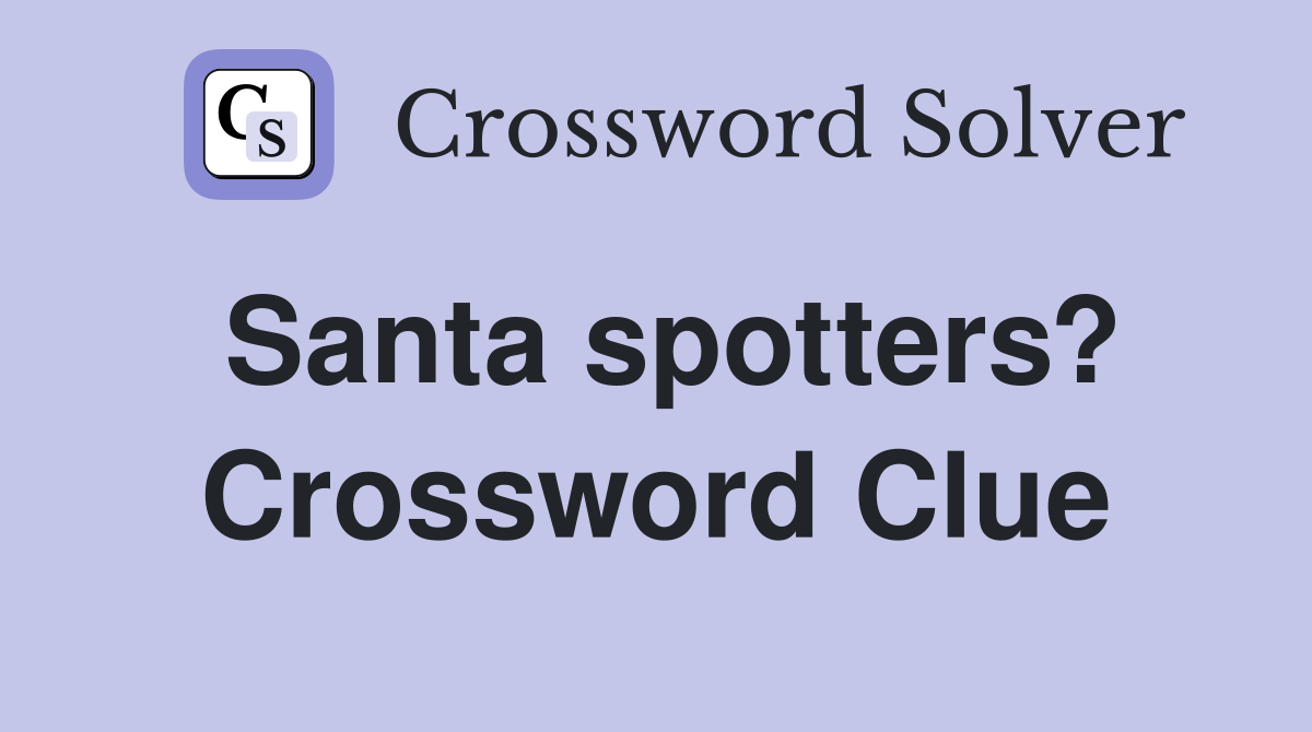 Santa spotters? Crossword Clue