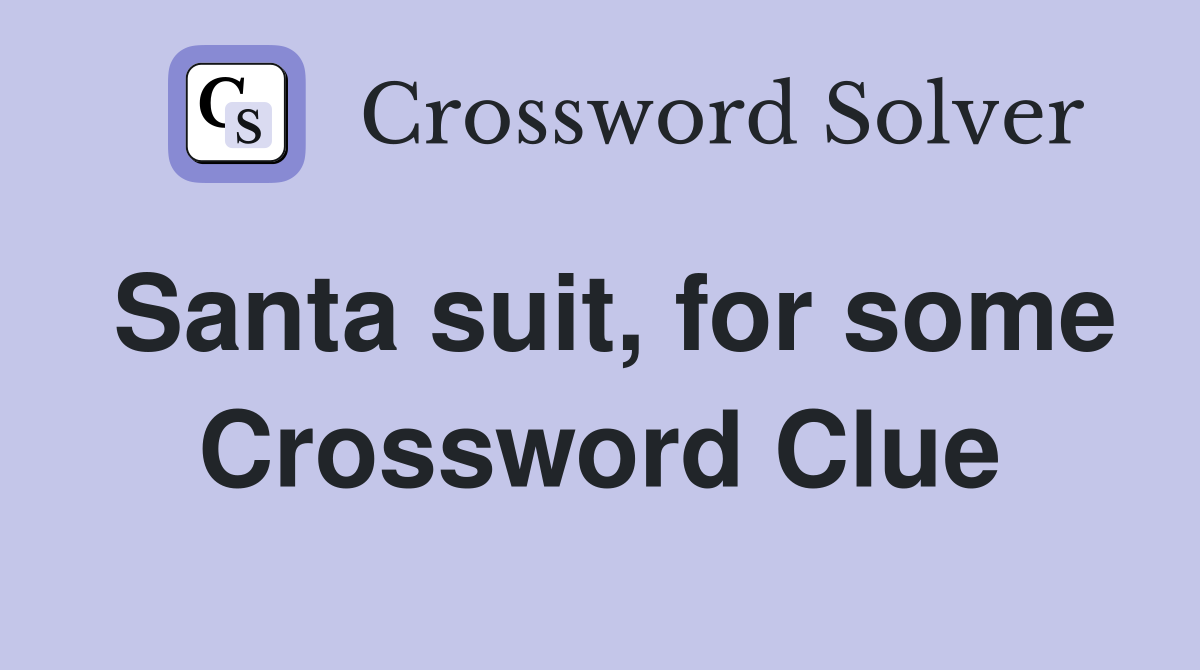 Santa suit, for some Crossword Clue
