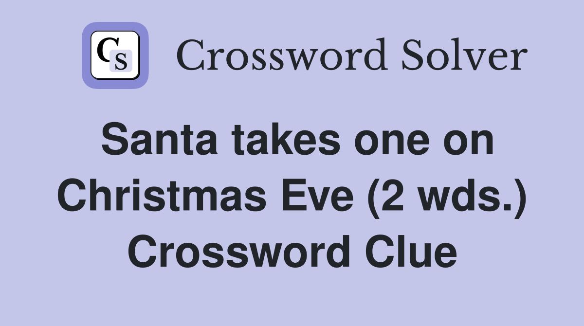 Santa takes one on Christmas Eve (2 wds.) Crossword Clue
