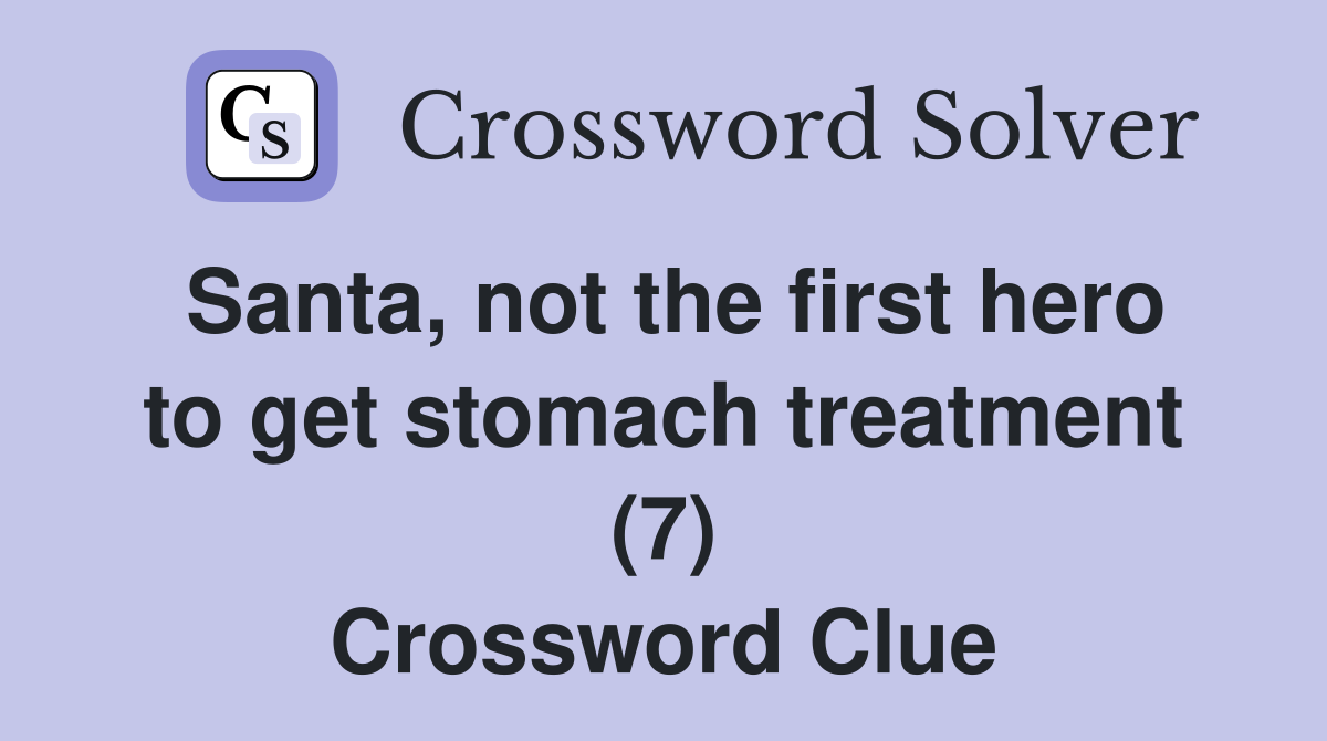 Santa, not the first hero to get stomach treatment (7) Crossword Clue