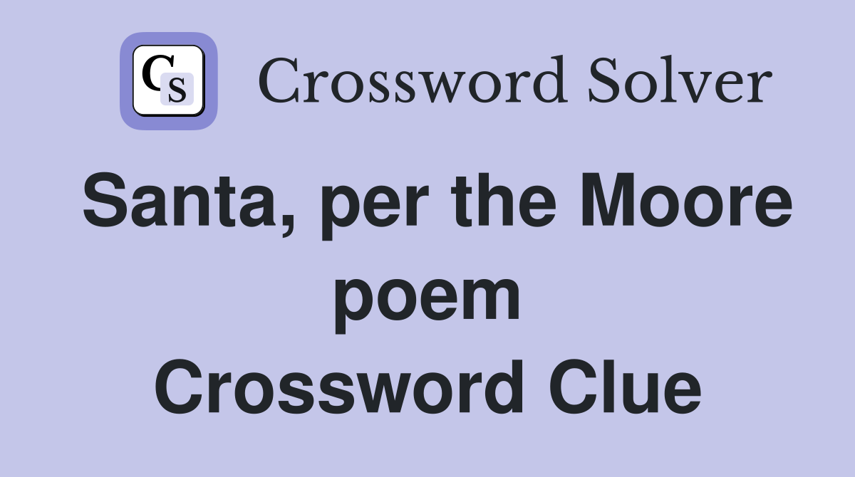 Santa, per the Moore poem Crossword Clue