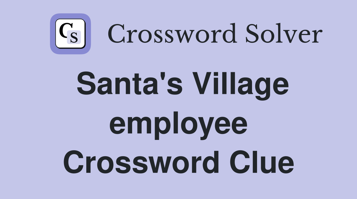 Santa's Village employee Crossword Clue