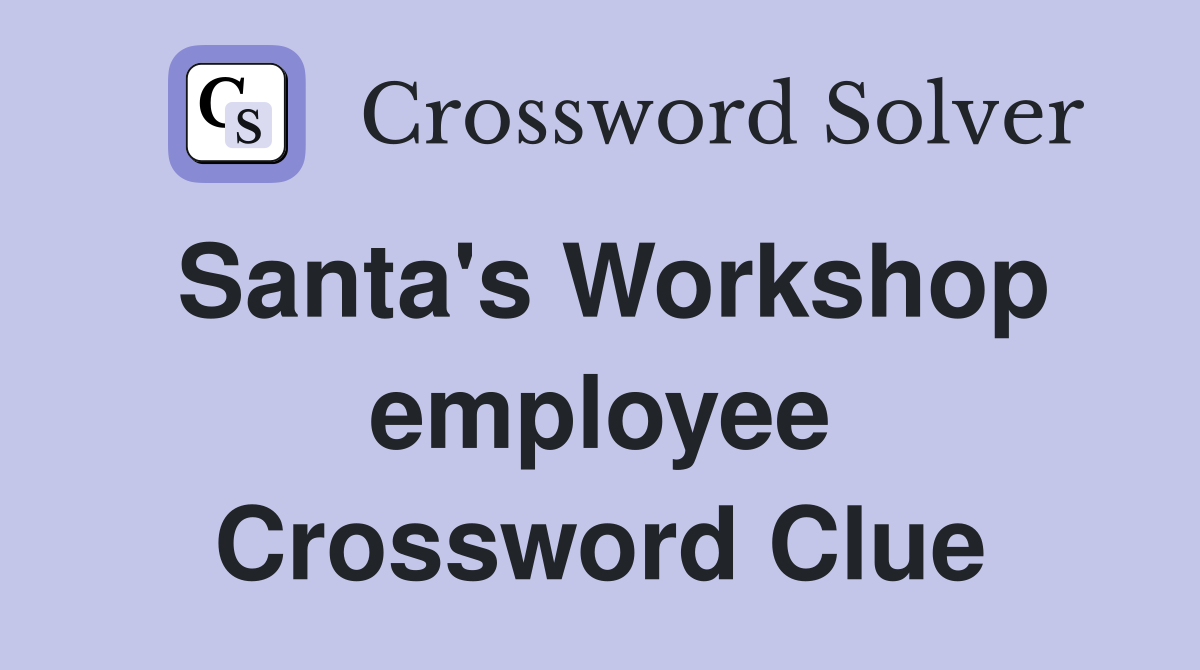 Santa's Workshop employee Crossword Clue