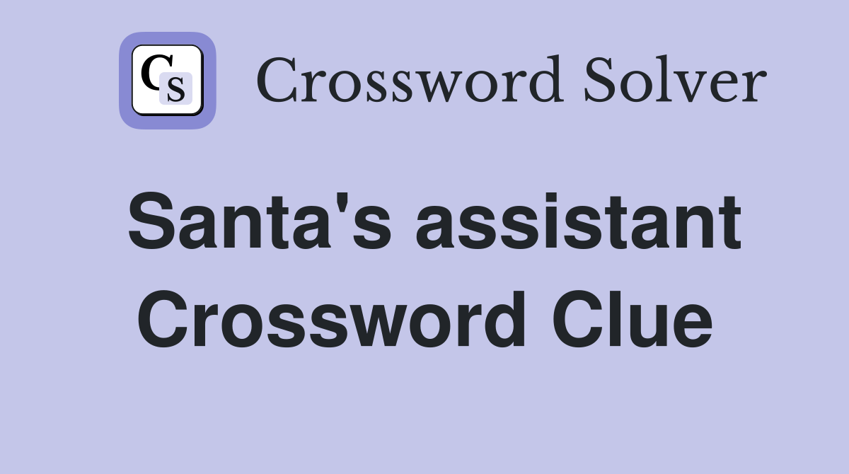 Santa's assistant Crossword Clue