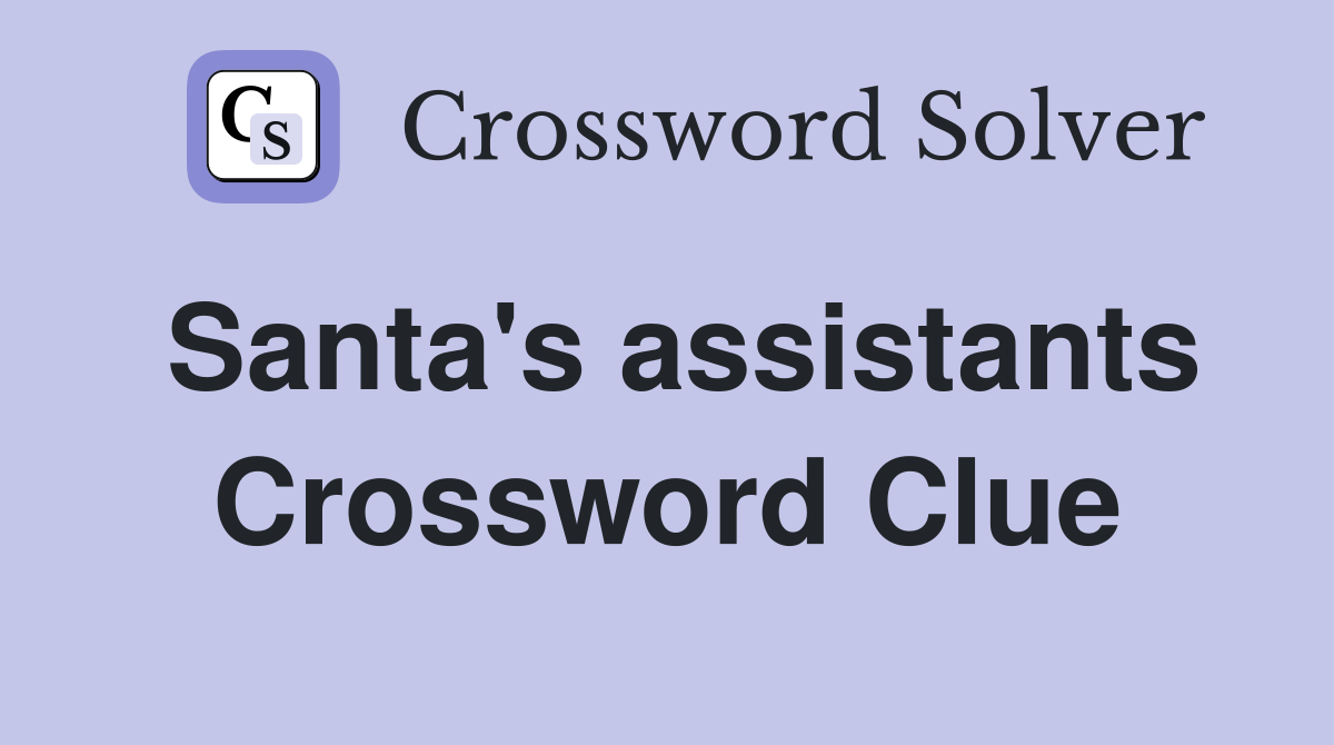 Santa's assistants Crossword Clue