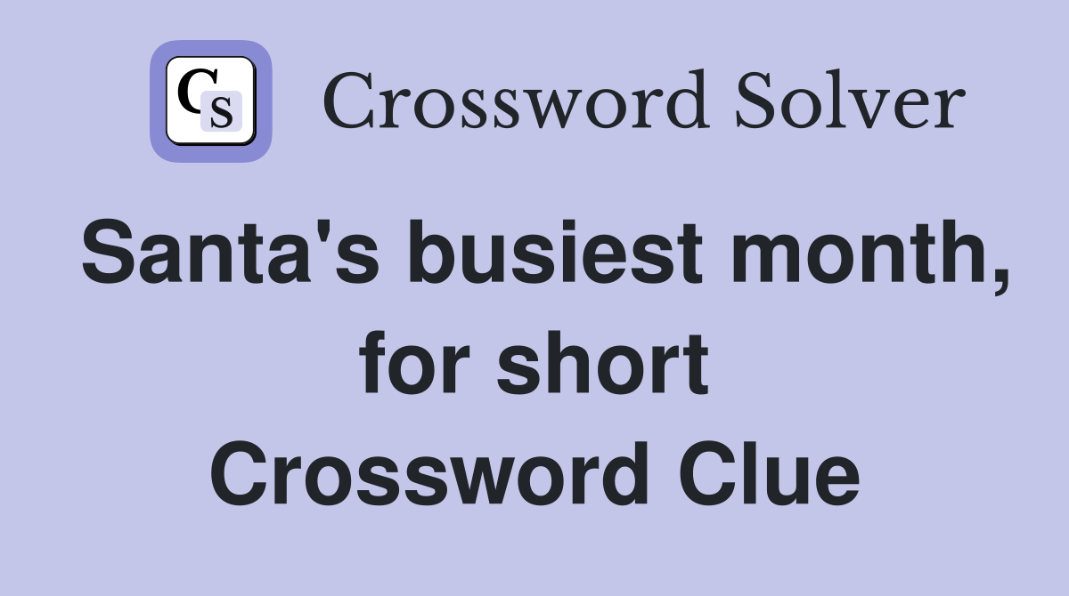 Santa's busiest month, for short Crossword Clue