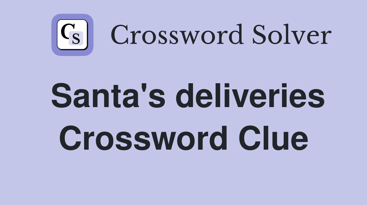 Santa's deliveries Crossword Clue