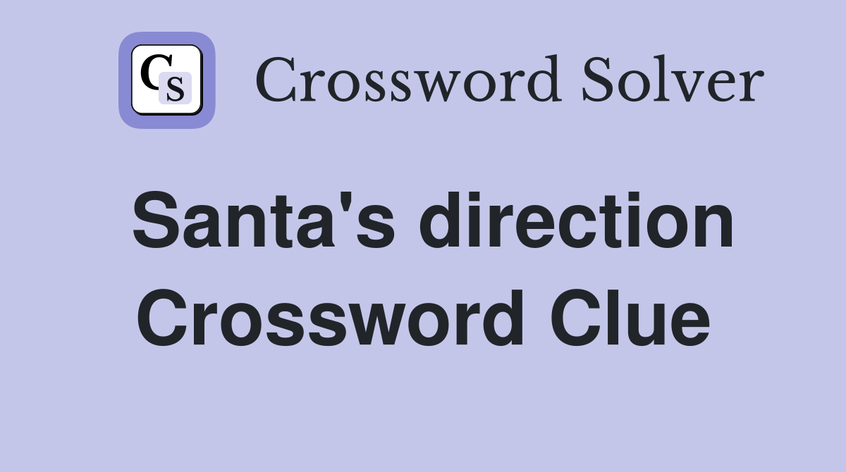 Santa's direction Crossword Clue
