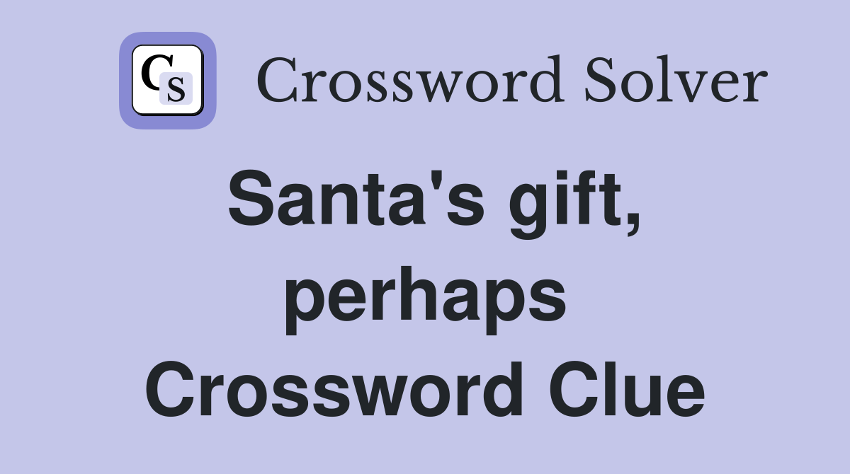 Santa's gift, perhaps Crossword Clue