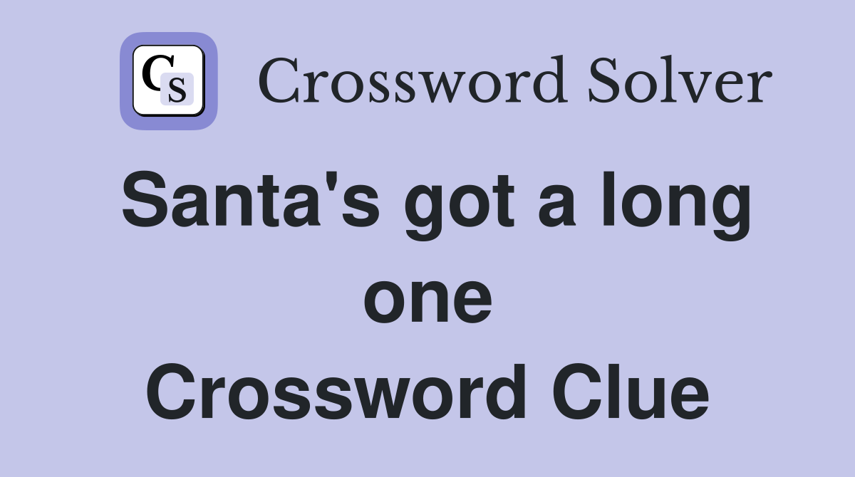 Santa's got a long one Crossword Clue