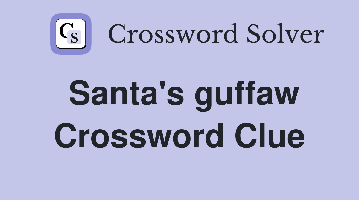 Santa's guffaw Crossword Clue