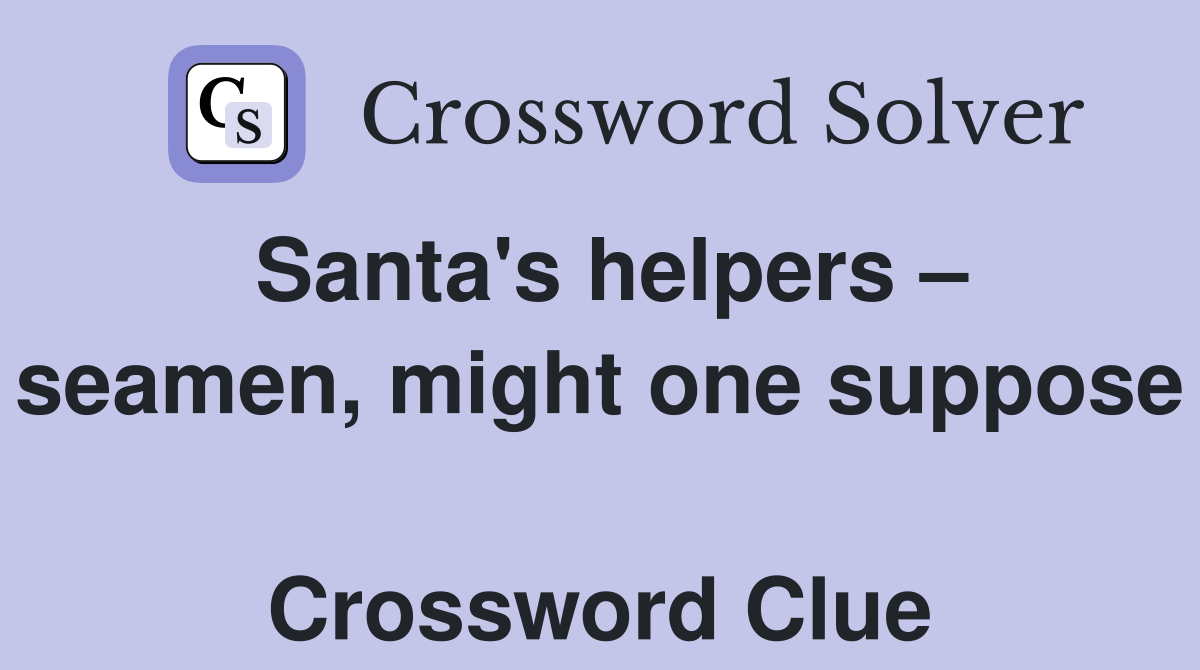 Santa's helpers – seamen, might one suppose  Crossword Clue