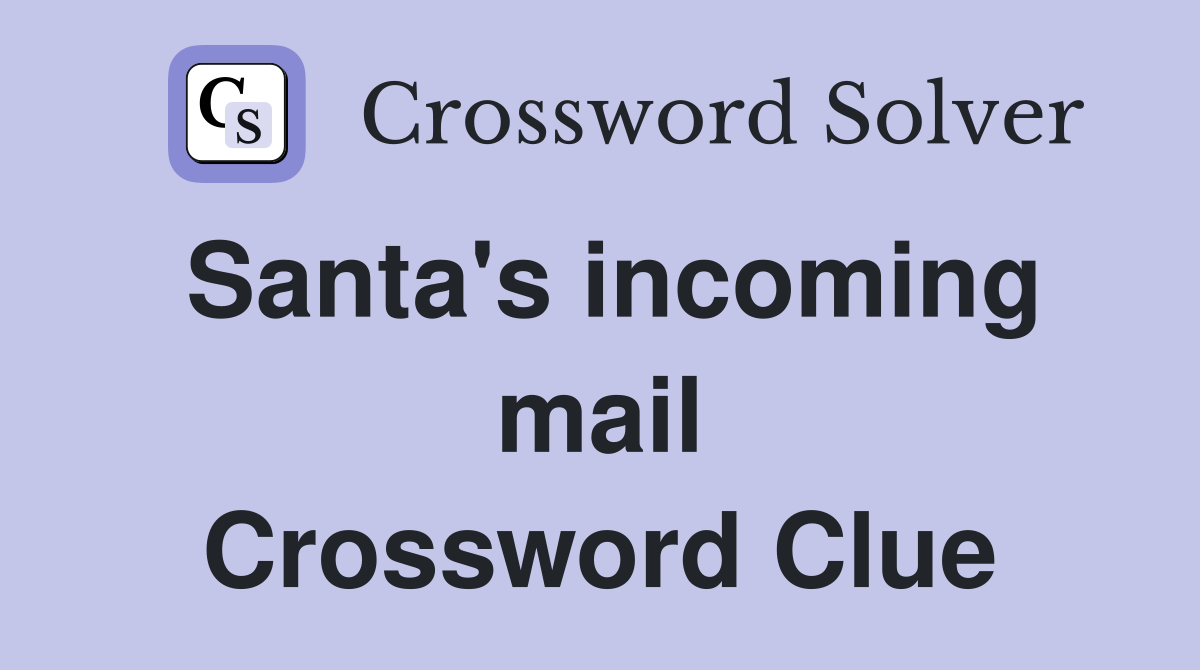 Santa's incoming mail Crossword Clue