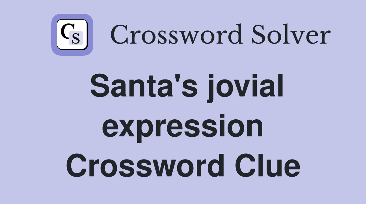 Santa's jovial expression Crossword Clue