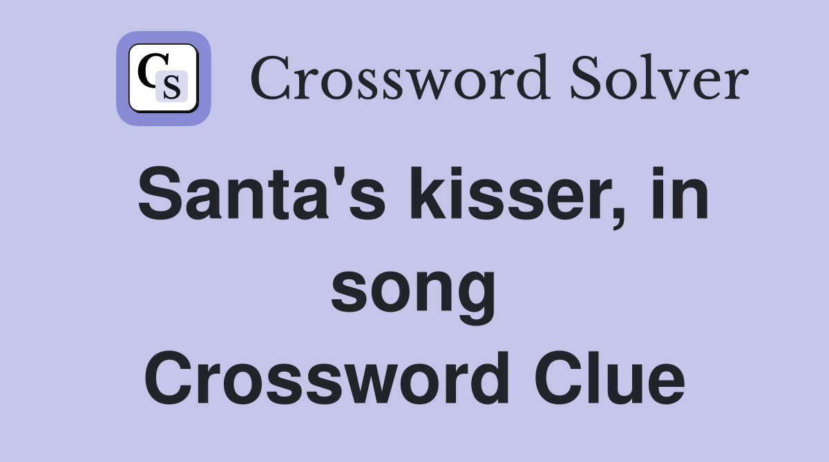 Santa's kisser, in song Crossword Clue
