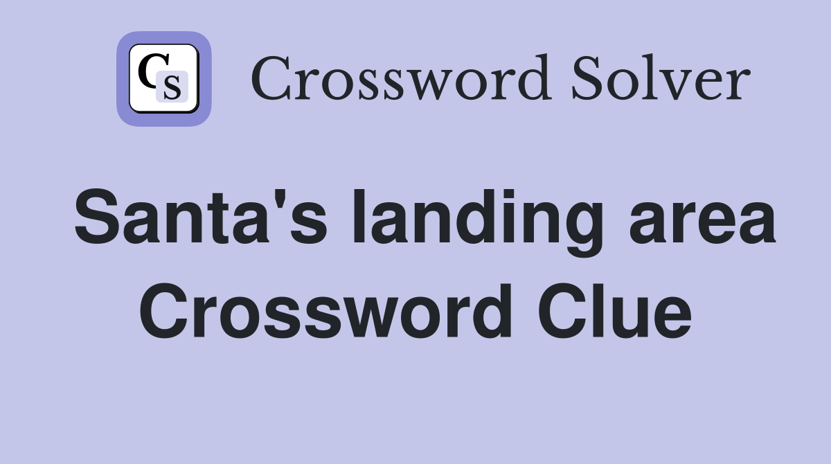 Santa's landing area Crossword Clue