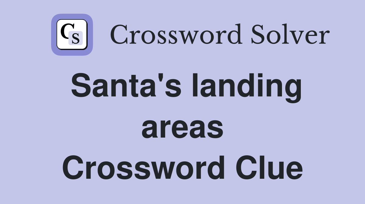 Santa's landing areas Crossword Clue