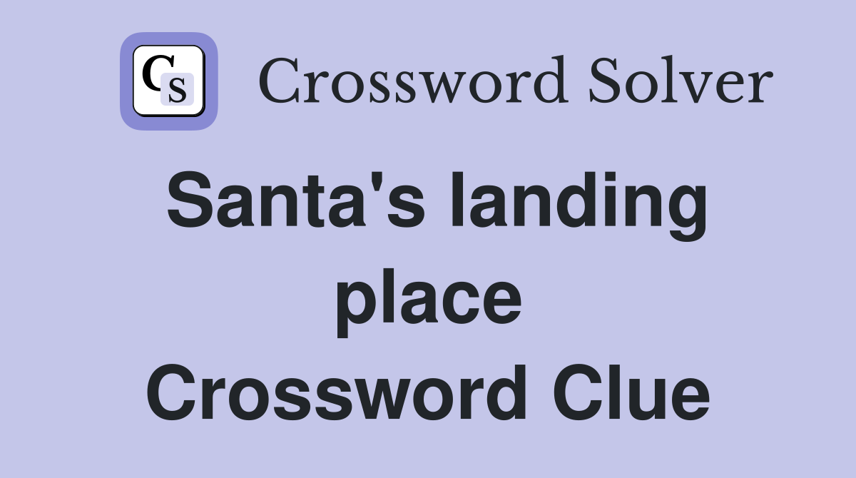Santa's landing place Crossword Clue