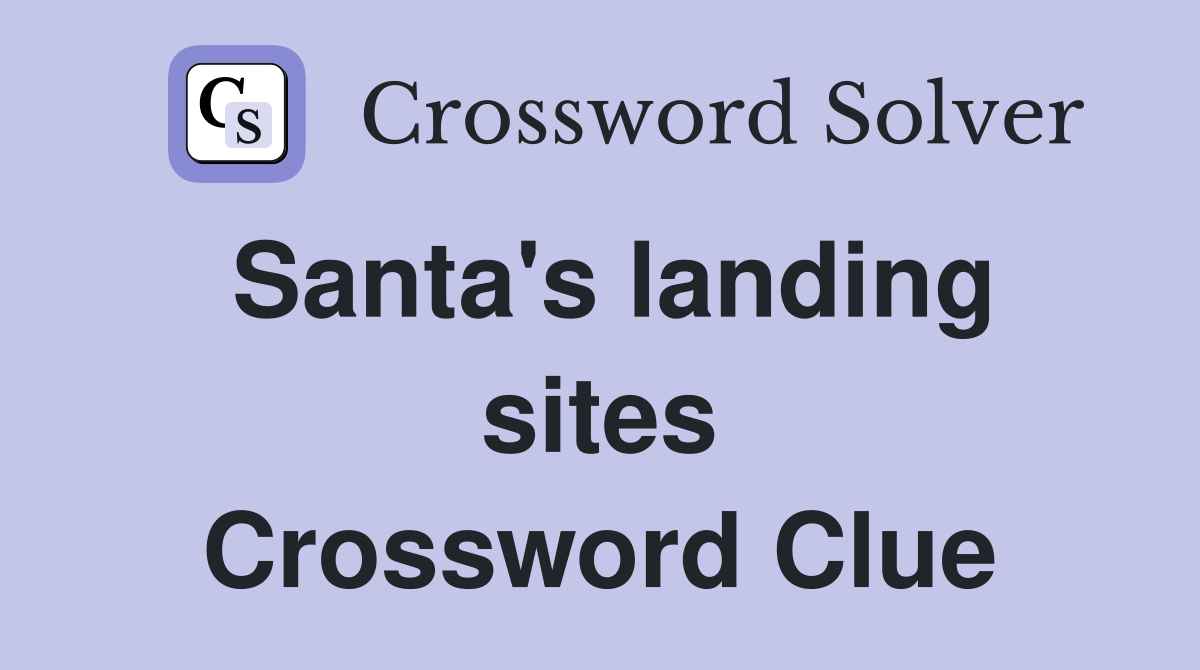 Santa's landing sites Crossword Clue