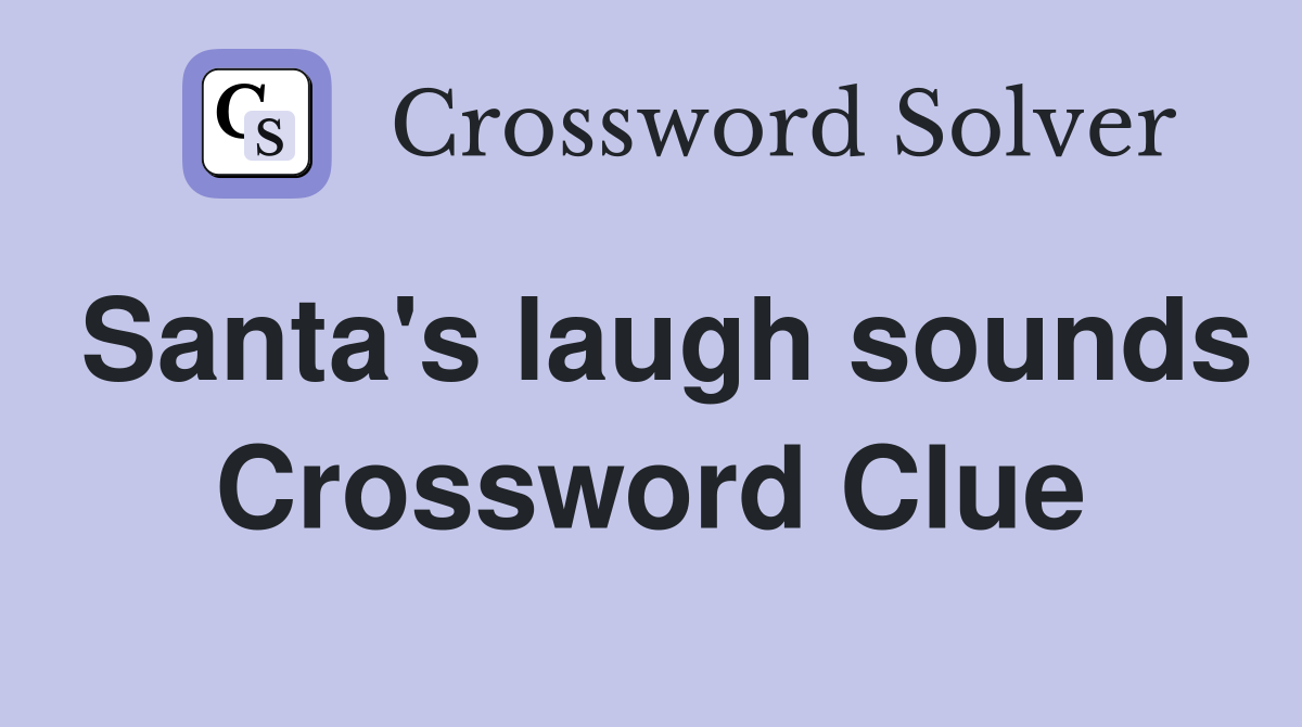 Santa's laugh sounds Crossword Clue