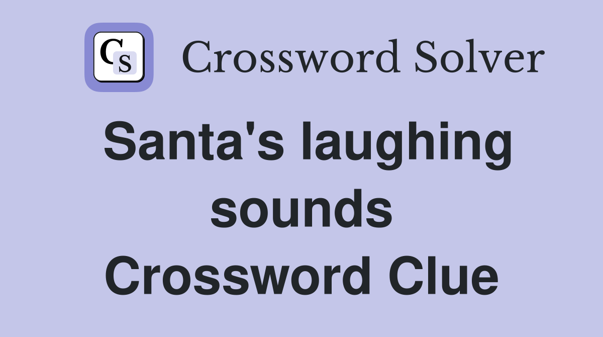 Santa's laughing sounds Crossword Clue