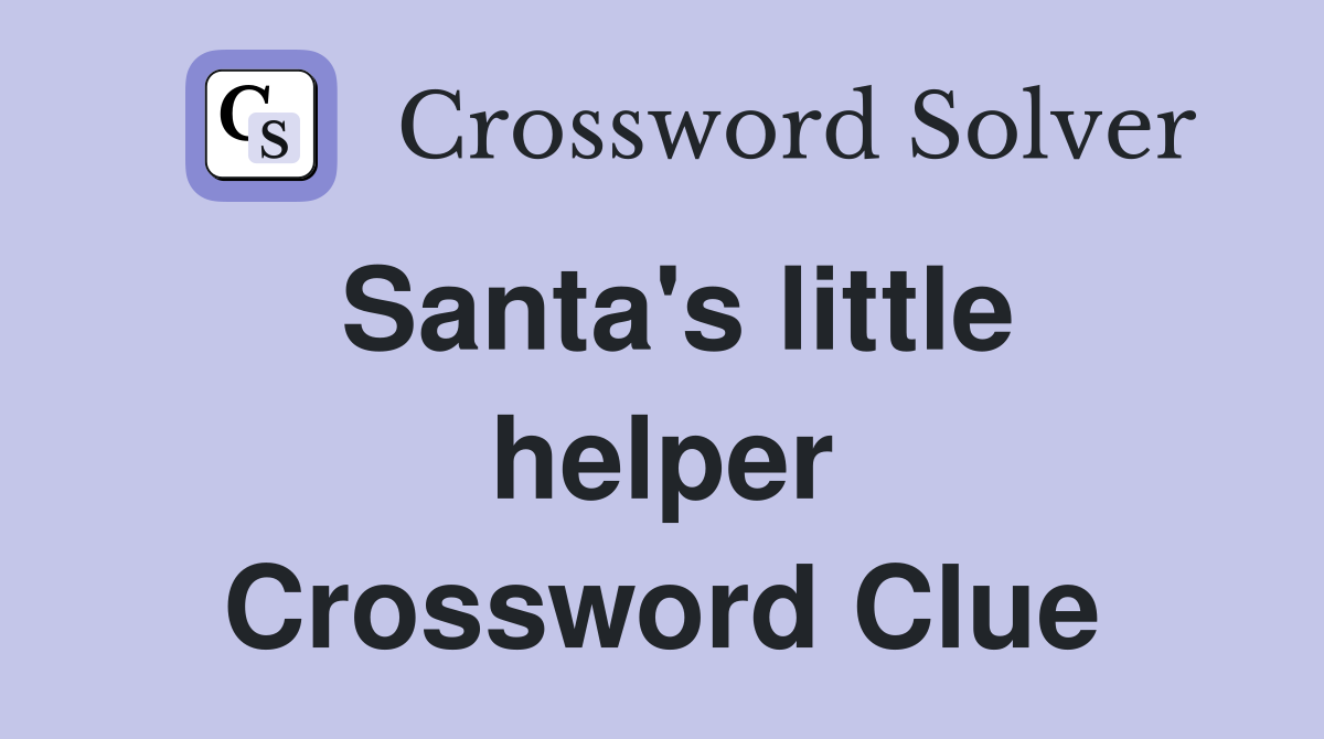 Santa's little helper Crossword Clue