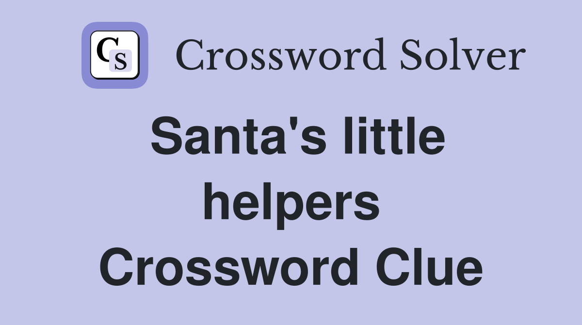 Santa's little helpers Crossword Clue