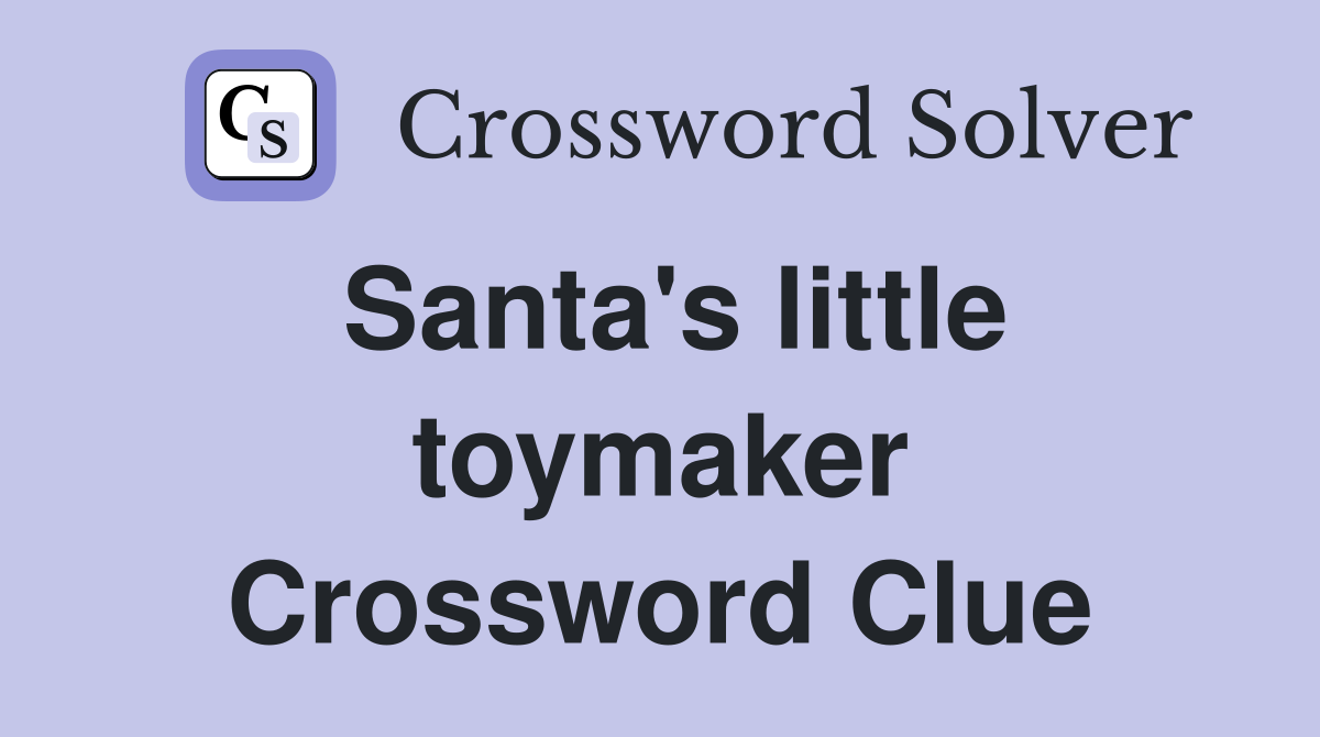 Santa's little toymaker Crossword Clue