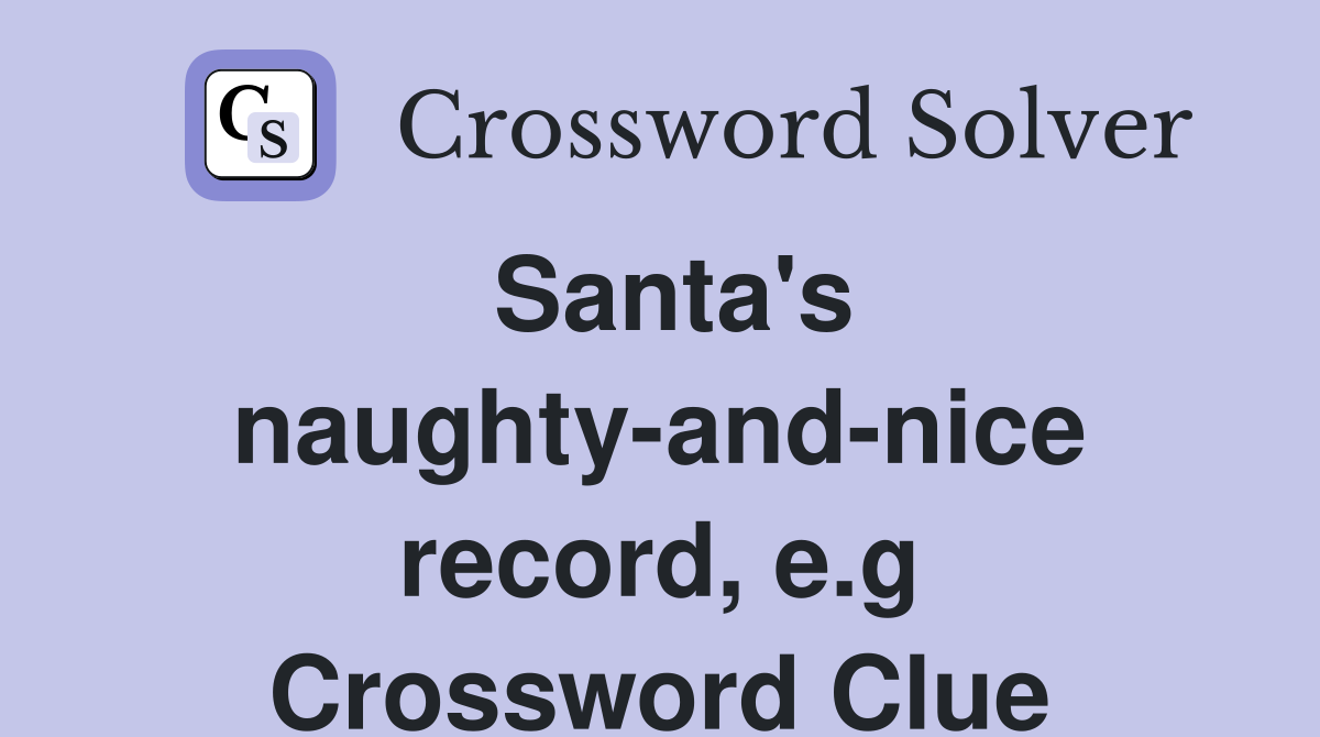 Santa's naughty-and-nice record, e.g Crossword Clue