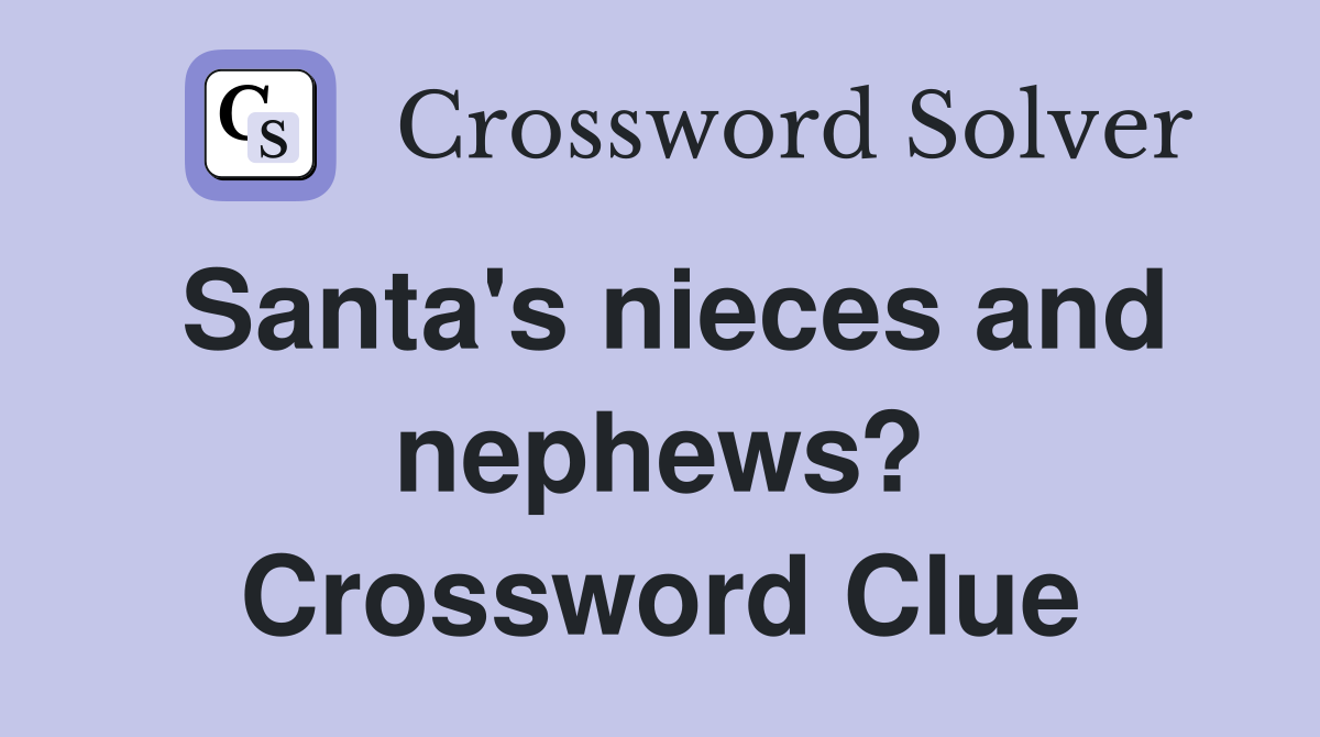 Santa's nieces and nephews? Crossword Clue