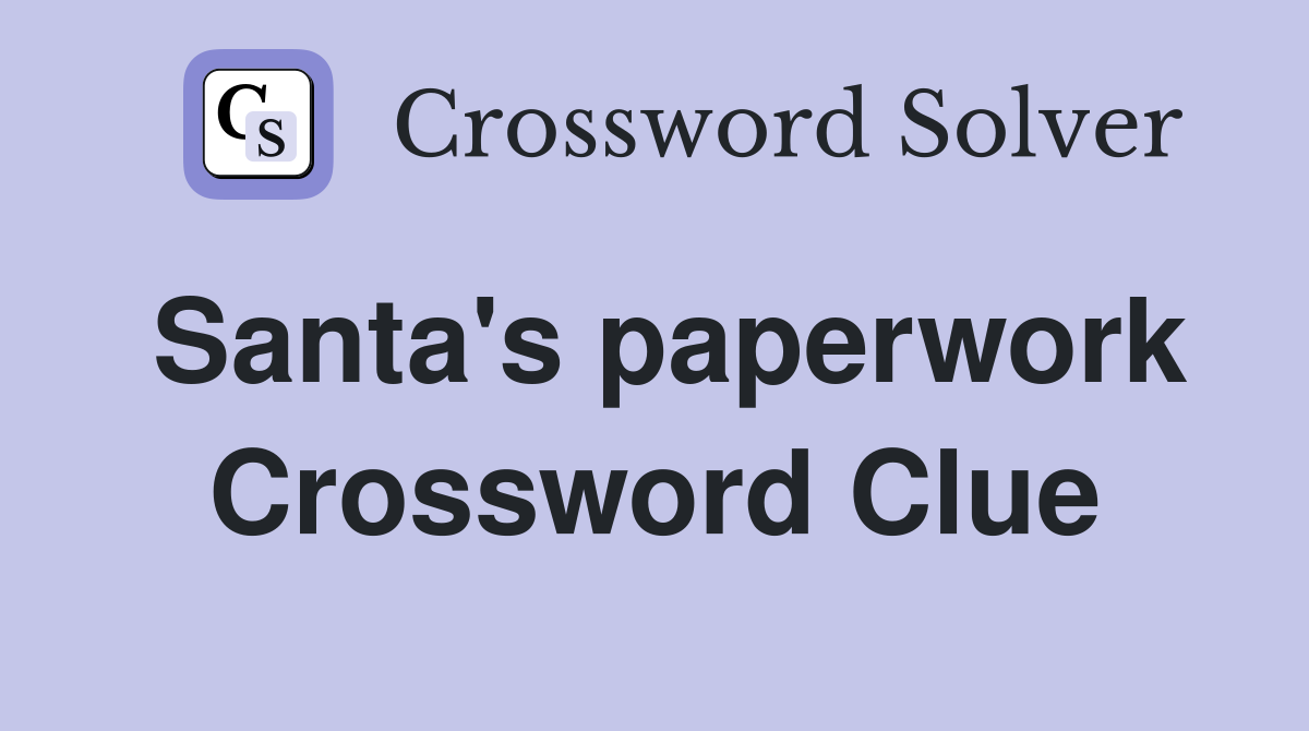 Santa's paperwork Crossword Clue