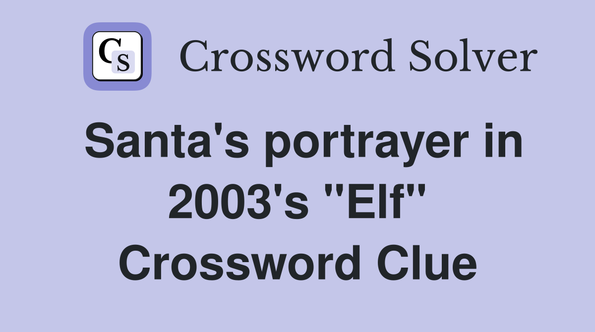 Santa's portrayer in 2003's "Elf" Crossword Clue