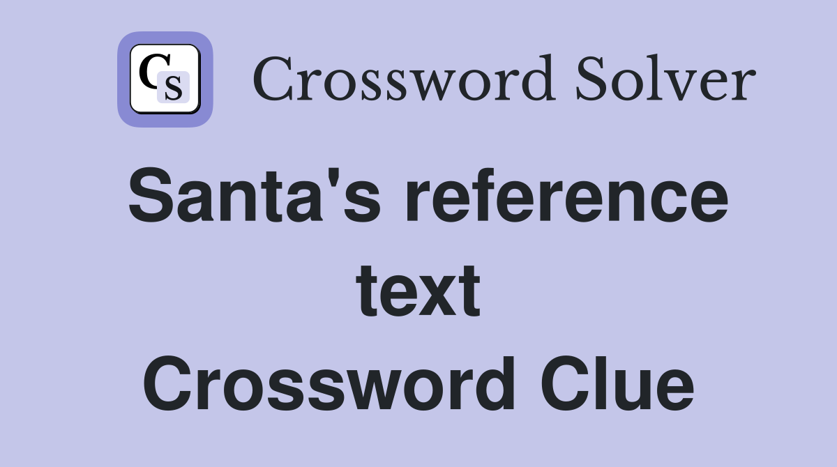 Santa's reference text Crossword Clue