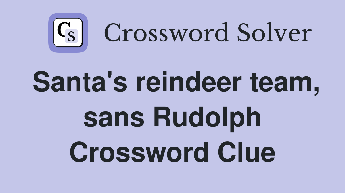 Santa's reindeer team, sans Rudolph Crossword Clue