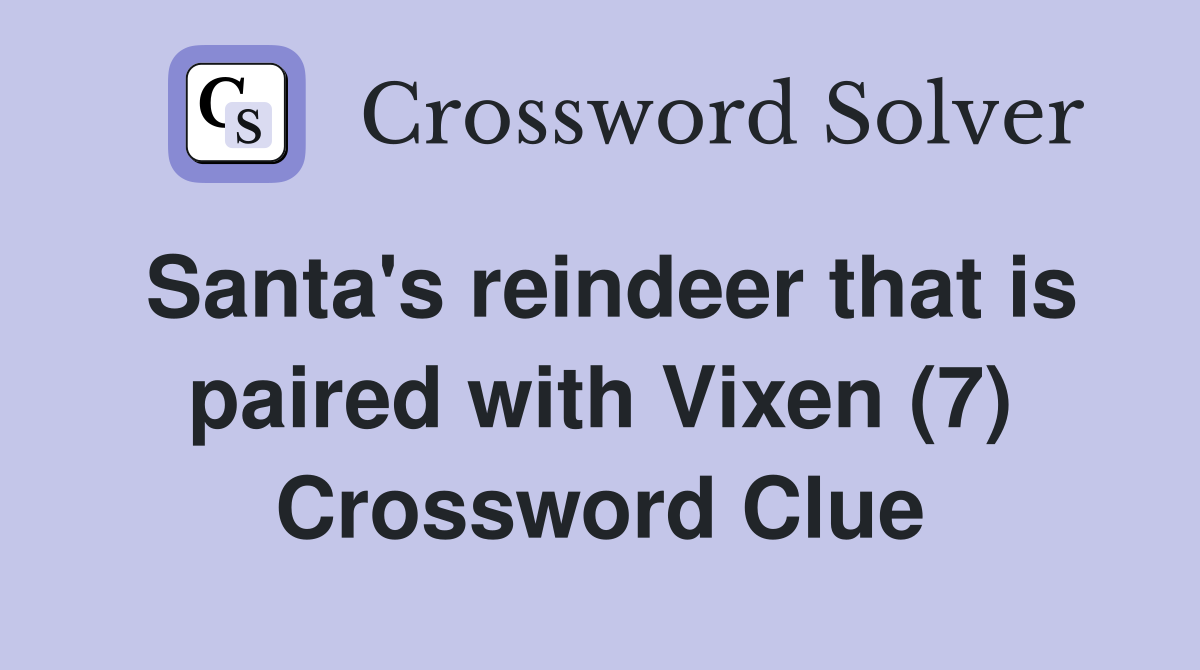 Santa's reindeer that is paired with Vixen (7) Crossword Clue