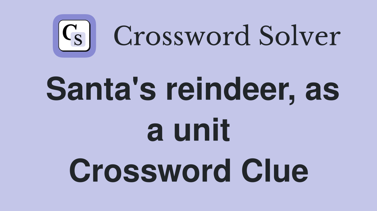 Santa's reindeer, as a unit Crossword Clue