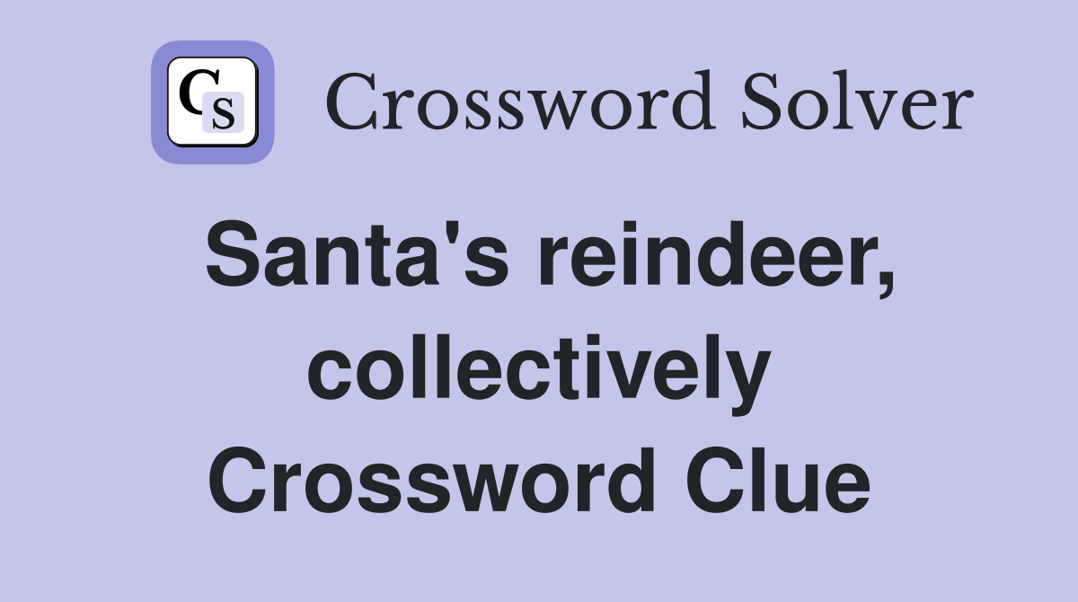 Santa's reindeer, collectively Crossword Clue