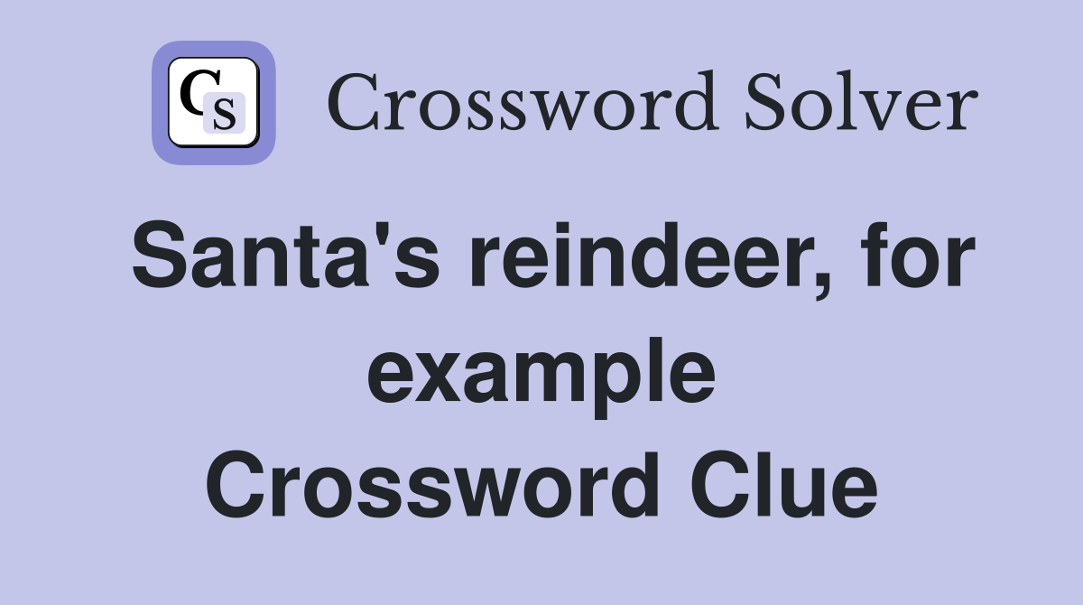 Santa's reindeer, for example Crossword Clue