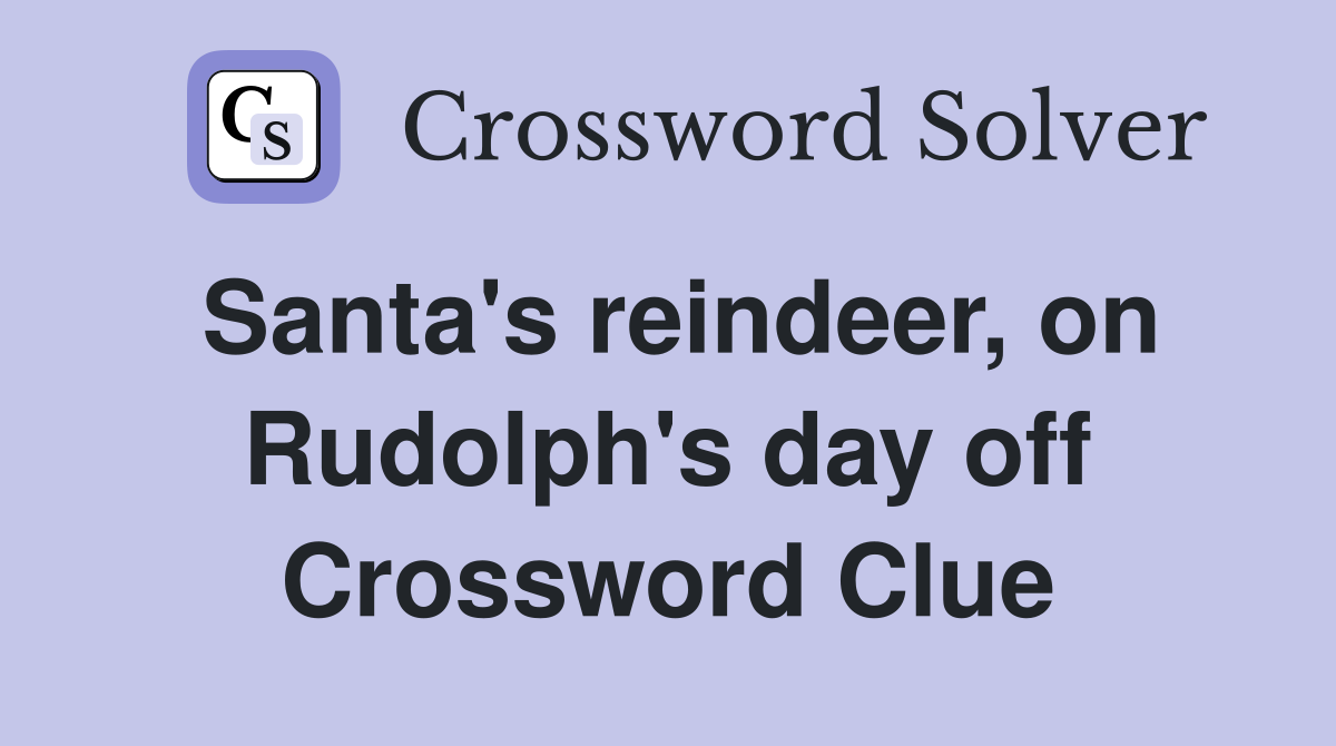 Santa's reindeer, on Rudolph's day off Crossword Clue
