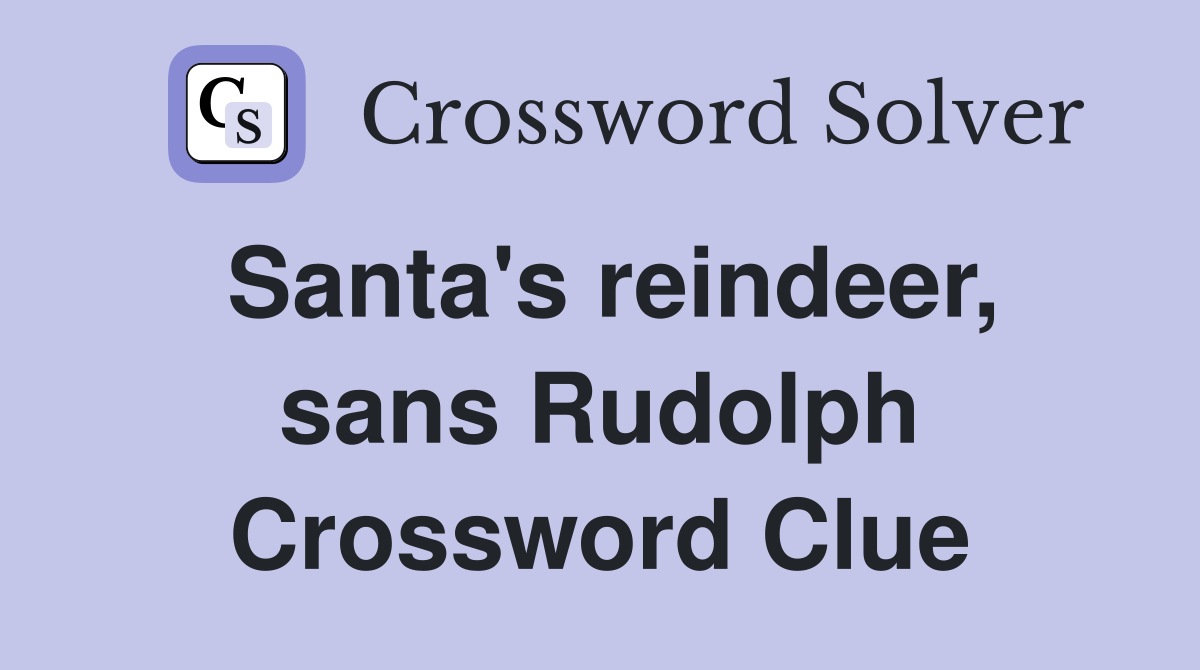 Santa's reindeer, sans Rudolph Crossword Clue