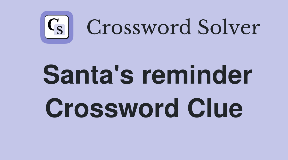 Santa's reminder Crossword Clue